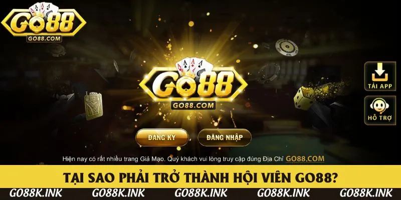 Tại sao phải trở thành hội viên Go88?