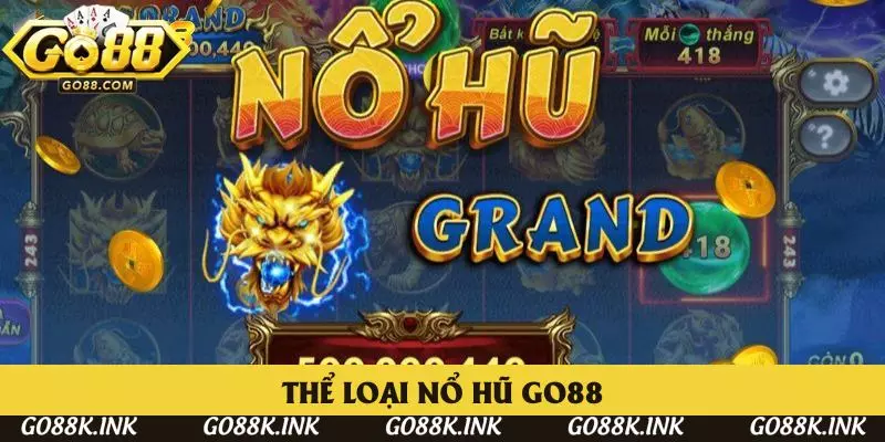 Điểm qua vô vàn thể loại có tại nổ hũ Go88