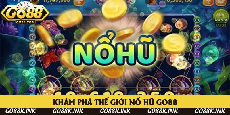 Khám phá thế giới game nổ hũ đỉnh cao tuyệt hảo tại Go88