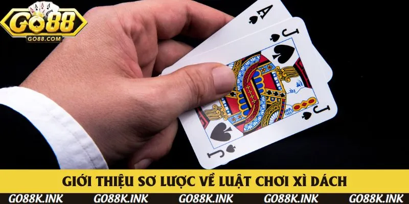 Giới thiệu các thông tin sơ lược về luật chơi Xì Dách