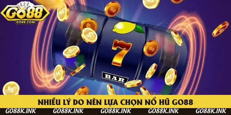 Nhiều lý do các hội viên nên lựa chọn nổ hũ