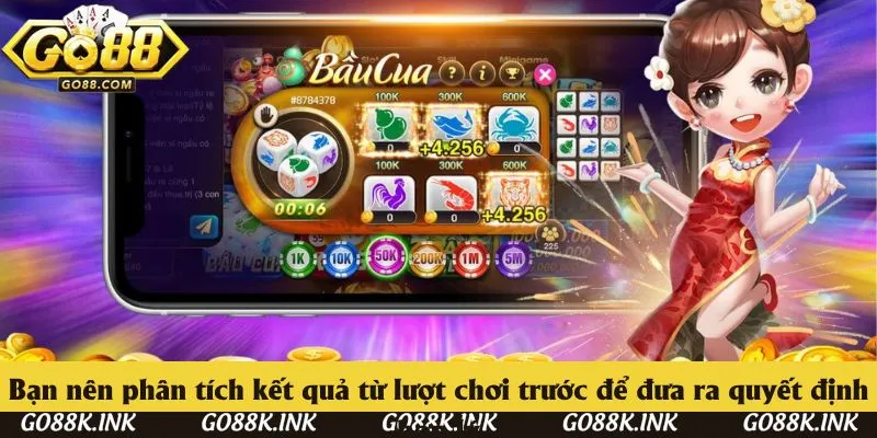 Bạn nên phân tích kết quả từ lượt chơi trước để đưa ra quyết định hợp lý