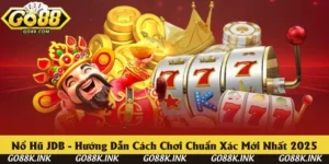 Nổ Hũ JDB Go88 - Hướng Dẫn Cách Chơi Chuẩn Xác Mới Nhất 2025