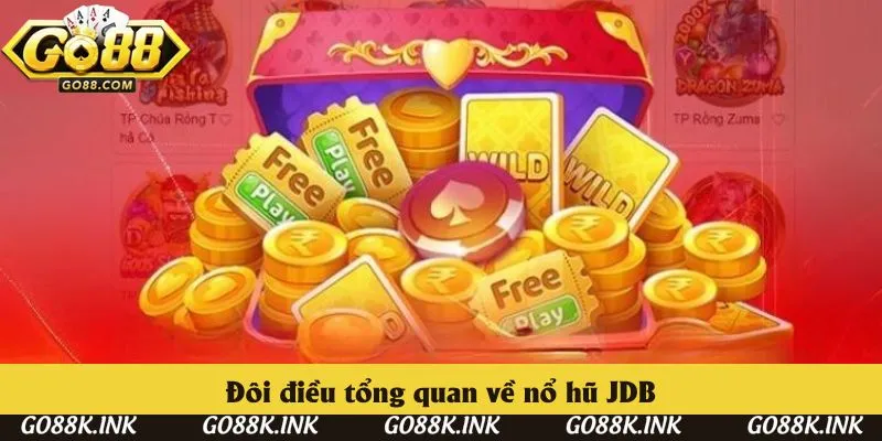 Đôi điều tổng quan về nổ hũ JDB