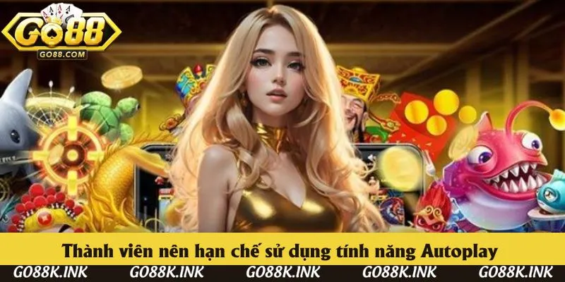 Thành viên nên hạn chế sử dụng tính năng Autoplay 
