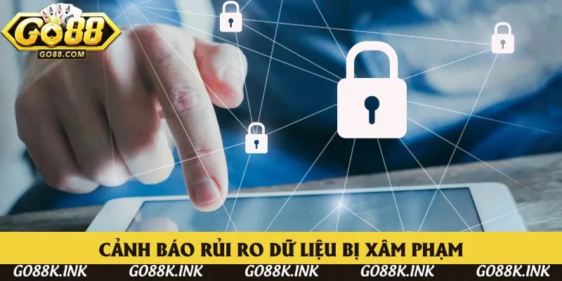 Cảnh báo rủi ro dữ liệu bị xâm phạm