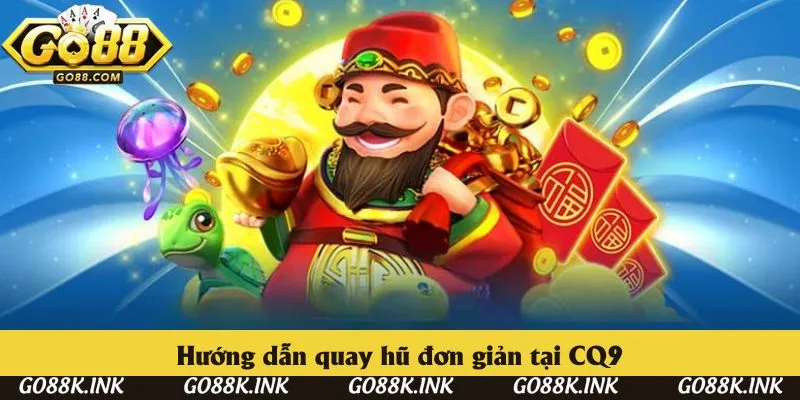 Hướng dẫn quay hũ đơn giản tại CQ9