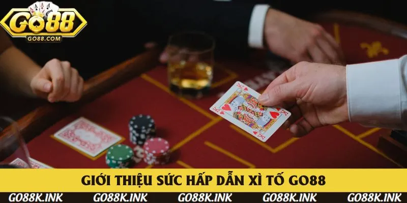 Giới thiệu những điều hấp dẫn chung về Xì Tố Go88